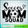 Soccer Mom Squad SVG, Soccer Mom SVG, Sports Mom SVG 2 Soccer mom squad copy