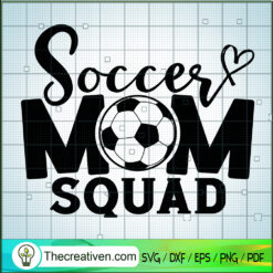 Soccer Mom Squad SVG, Soccer Mom SVG, Sports Mom SVG