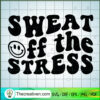Sweat Off The Stress SVG, Gym Trainer SVG, Funny Workout SVG