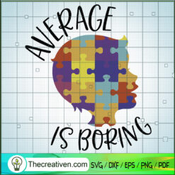 Average Is Boring Autism SVG, Puzzle Piece SVG, Autism Awareness SVG