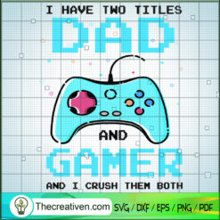 I Have Two Titles Dad And Ga SVG Cut File for Cricut