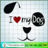 I Love My Dog SVG, Dog SVG, Pet Lover SVG