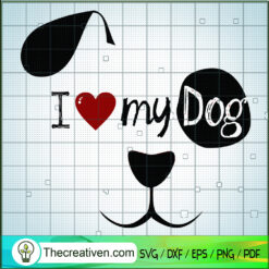 I Love My Dog SVG, Dog SVG, Pet Lover SVG