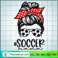 Soccer Mama SVG, Soccer Mom SVG, Messy Bun SVG