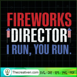 Fireworks Director I Run, You Run SVG, 4th Of July SVG, Fireworks SVG
