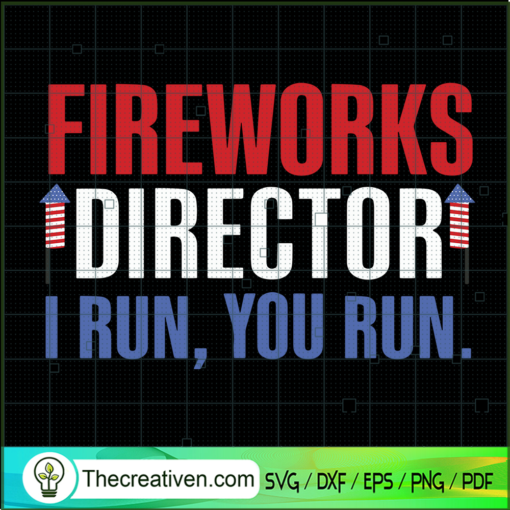 Fireworks Director I Run, You Run SVG, 4th Of July SVG, Fireworks SVG 1 Fireworks Director I Run, You Run SVG, 4th Of July SVG, Fireworks SVG