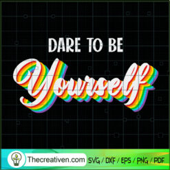 Dare To Be Yourself SVG, LGBT SVG, Gay Pride SVG