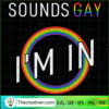 Sounds Gay I'm In SVG Cut File for Cricut & Silhouette