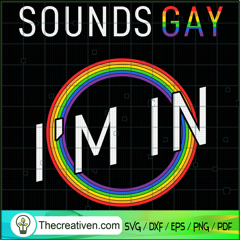 Sounds Gay I'm In SVG Cut File for Cricut & Silhouette 1 Sounds Gay I'm In SVG Cut File for Cricut & Silhouette