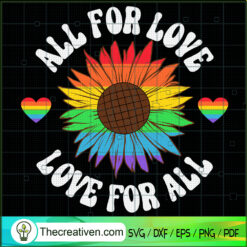 All For Love Love For All SVG, Rainbow Sunflower SVG, LGBT SVG