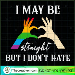 I May Be Straight But I Don' SVG Cut File for Cricut