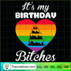 It's My Birthday Bitches SVG, Birthday SVG, LGBT Birthday SVG