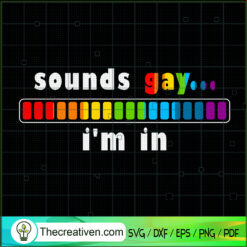 Sounds Gay I'm In SVG, Gay SVG, Gay Pride SVG
