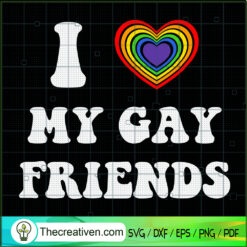 I Love My Gay Friends SVG, Quotes SVG, LGBT Gay SVG