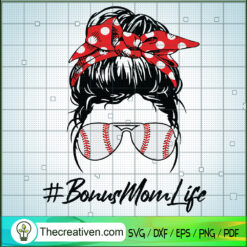 Bonus Mom Life SVG, Baseball Mim SVG, Messy Bun Sunglasses SVG