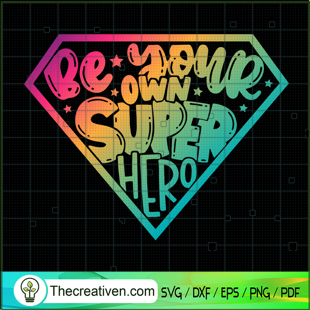 Be Your Own Super Hero SVG, Super Hero SVG, DC Comics SVG 1 Be Your Own Super Hero SVG, Super Hero SVG, DC Comics SVG