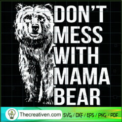 Don't Mess With Mama Bear SVG, Bear Mom SVG, Mother's Day SVG