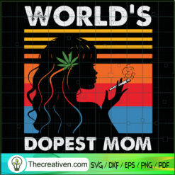 World's Dopest Mom SVG, Cannabis Mom SVG, Happy Mother's Day SVG