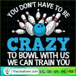 You Don't Have To Be Crazy T SVG Cut File for Cricut