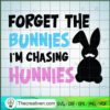 Forget Bunnies I'm Chasing H SVG Cut File for Cricut 2 Forget the bunnies Im chasing hunnies Im chasing hunnies copy