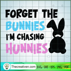 Forget Bunnies I'm Chasing H SVG Cut File for Cricut