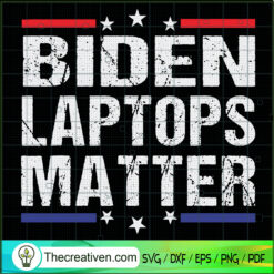 Biden Laptops Matter SVG, Funny Anti Biden Quote SVG, USA Flag SVG