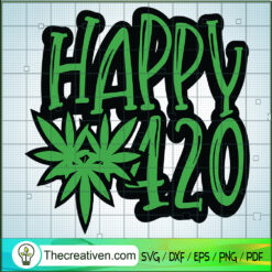Happy 420 Day SVG, Funny 420 Weed SVG, Cannabis SVG