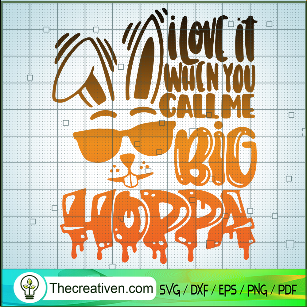 I Love It When You Call Me Big Hoppa SVG, Bunny SVG, Easter Day SVG 1 I Love It When You Call Me Big Hoppa SVG, Bunny SVG, Easter Day SVG
