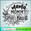 Mama Mommy Mom Bruh SVG, Mother's Quote SVG, Happy Mother's Day SVG 3 Mama mommy mom bruh copy