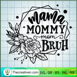 Mama Mommy Mom Bruh SVG, Mother's Quote SVG, Happy Mother's Day SVG
