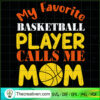 My Fovorite Basketball Playe SVG Cut File for Cricut 2 My Favorite Basketball Player Calls Me Mom copy