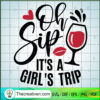 Oh Sip It's A Girl's Trip SVG, Girls Drink SVG, Girls Quote SVG 3 Oh Sip Its A Girls Trip copy