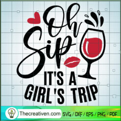 Oh Sip It's A Girl's Trip SVG, Girls Drink SVG, Girls Quote SVG