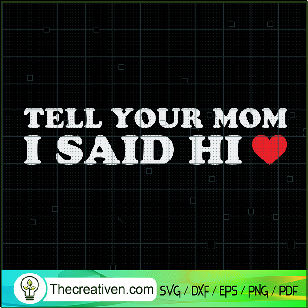 Tell Your Mom I Said Hi Heart SVG, Quotes SVG, Happy Mother's Day SVG 1 Tell Your Mom I Said Hi Heart SVG, Quotes SVG, Happy Mother's Day SVG