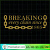 Breaking Every Chain Since 1865 SVG Cut File for Cricu Design 95874 2 Breaking Every Chain Since 1865 copy