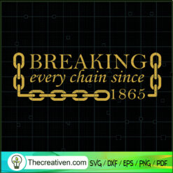 Breaking Every Chain Since 1865 SVG Cut File for Cricu Design 95874