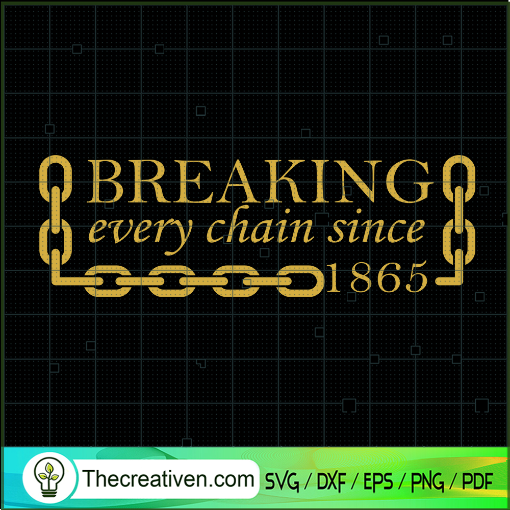 Breaking Every Chain Since 1865 SVG Cut File for Cricu Design 95874 1 Breaking Every Chain Since 1865 SVG Cut File for Cricu Design 95874