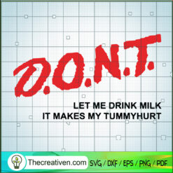 Dont Le Me Drink Milk It Makes Tummyhurt SVG, Quotes SVG, D.O.N.T SVG