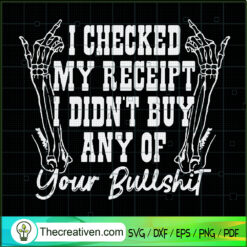 I Checked My Receipt Didn't  SVG Cut File for Cricut