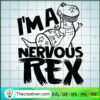 I'm a Nervous Rex SVG, T-Rex SVG, Funny Quote SVG 2 Im A Nervous Rex copy