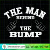 The Man Behind The Bump SVG, Men SVG, Slogan SVG 2 The Man Behind The Bump copy