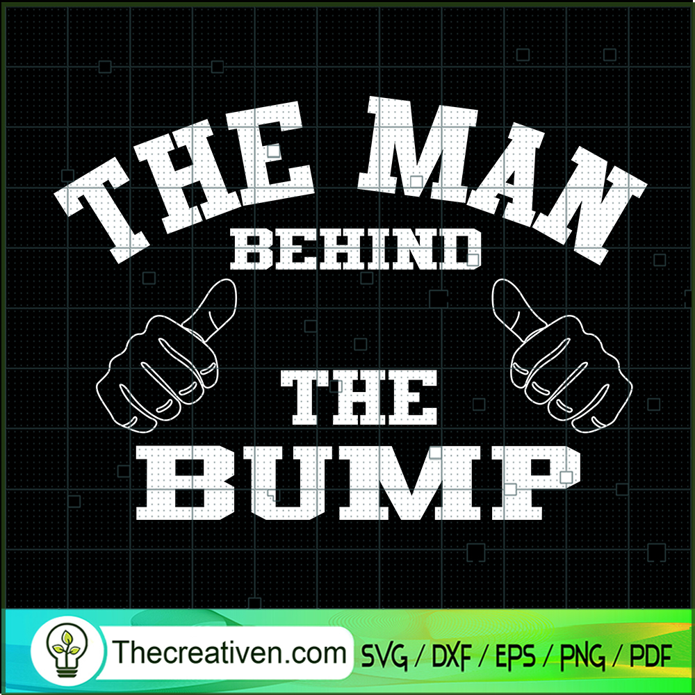 The Man Behind The Bump SVG, Men SVG, Slogan SVG 1 The Man Behind The Bump SVG, Men SVG, Slogan SVG