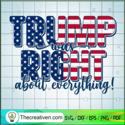 Trump Was Right About Everything SVG Cut File for Cricut & Silhouette