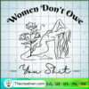 Women Don't Owe You Shit SVG, Women With Flowers SVG, Sexy Girl SVG 2 Women Dont Owe You Shit copy