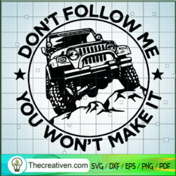 Don't Follow Me You Won't Make It SVG, Jeep Car SVG, Car Quote SVG