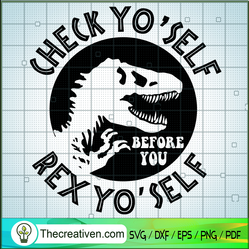 Check Yo'self Before You Rex SVG Cut File for Cricut 1 Check Yo'self Before You Rex SVG Cut File for Cricut