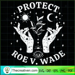 Protect Roe V.Wade SVG, My Body My Choice SVG, Mystic SVG