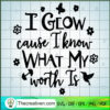 I Glow Cause I Know What My  SVG Cut File for Cricut