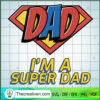 I'm A Super Dad SVG, Dad Super Man SVG, Father's Day SVG