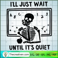 I'll Just Wait Until It's Quiet SVG Cut File for Cricut & Silhouette
